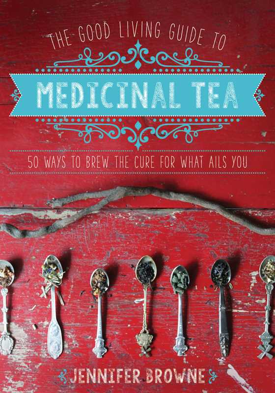 Good Living Guide to Medicinal Tea by Jennifer Browne: Paper Over Board; 232 pages / English