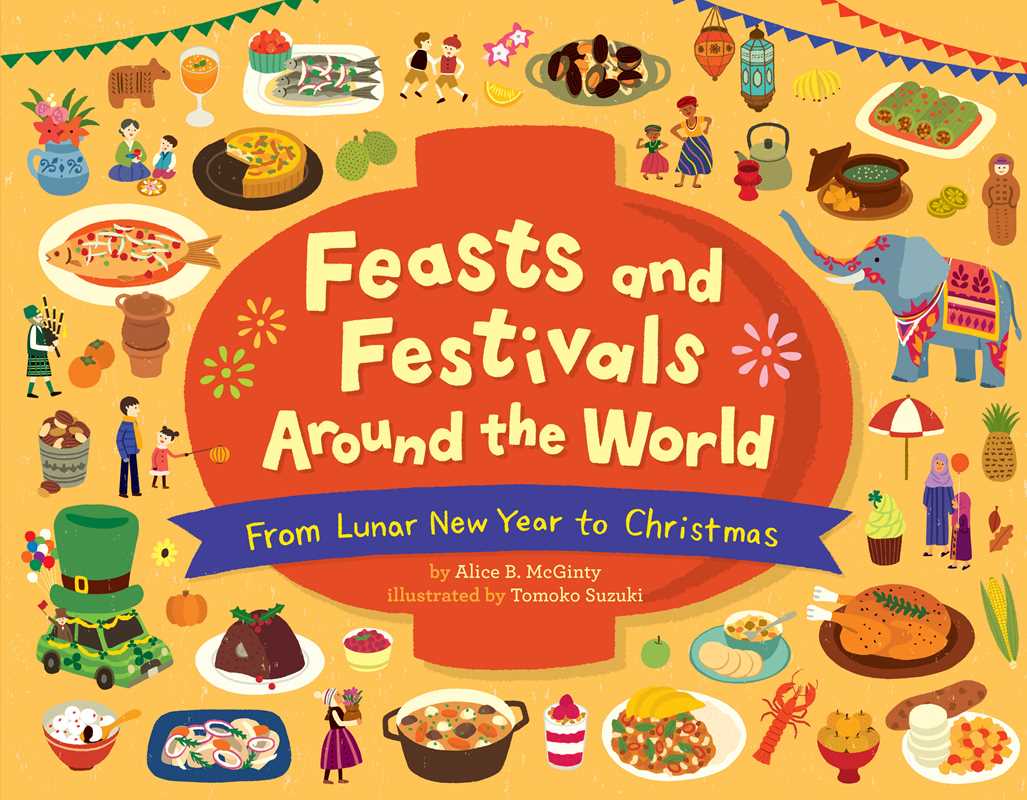 Feasts and Festivals Around the World: From Lunar New Year to Christmas by Alice B. McGinty: Hardcover; 40 pages / English