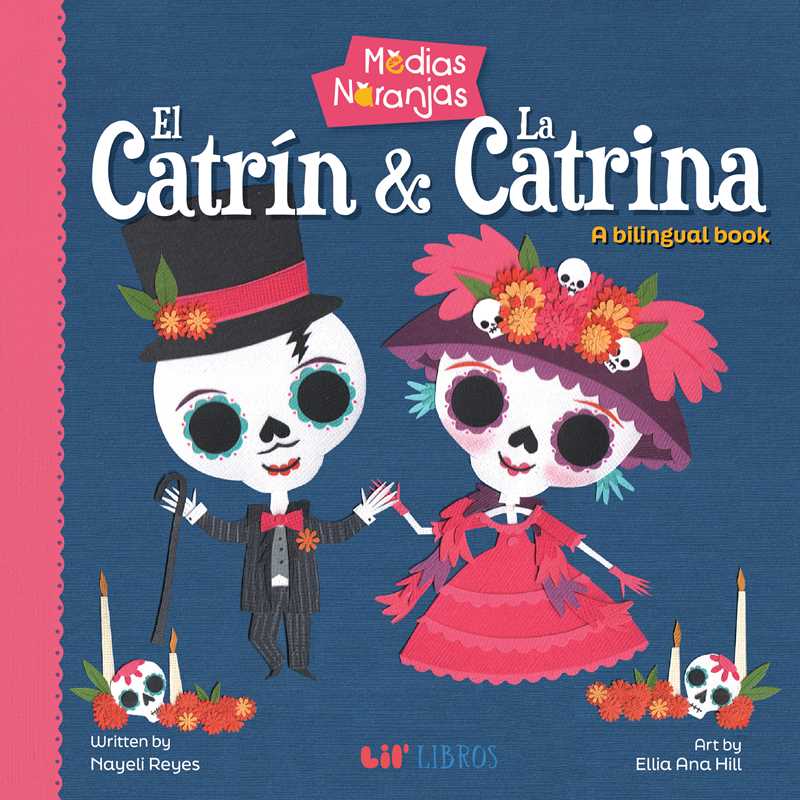 Medias naranjas: El Catrin & La Catrina (Bilingual: English/Spanish) by Nayeli Reyes: Board Books; 22 pages / English